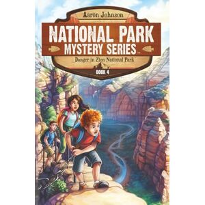 Johnson, Aaron Danger in Zion National Park: A Mystery Adventure: A Mystery Adventure in the National Parks: 4 (National Park Mystery Series) Johnson, Aaron Danger in Zion National Park: A Mystery Adventure: A Mystery Adventure in the National Parks: 4 (National Park Mystery Series)