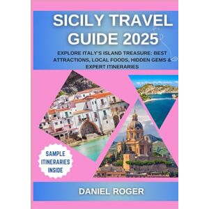 Roger, Daniel Sicily Travel Guide 2025: Explore Italy’s Island Treasure: Best Attractions, Local Foods, Hidden Gems & Expert Itineraries (Wanderlust Chronicles Travel Guide Series) Roger, Daniel Sicily Travel Guide 2025: Explore Italy’s Island Treasure: Best Attractions, Local Foods, Hidden Gems & Expert Itineraries (Wanderlust Chronicles Travel Guide Series)