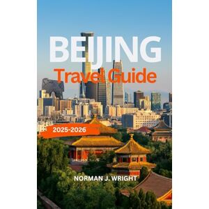 Norman Beijing Travel Guide 2025-2026: Complete Itineraries, Must-See Attractions, Local Food, and Insider Tips for Exploring Beijing in 2025–2026 Norman Beijing Travel Guide 2025-2026: Complete Itineraries, Must-See Attractions, Local Food, and Insider Tips for Exploring Beijing in 2025–2026