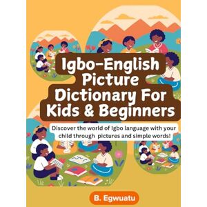 Egwuatu, Bethel Igbo-English Picture Dictionary For Kids and Beginners Egwuatu, Bethel Igbo-English Picture Dictionary For Kids and Beginners