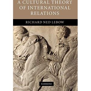 Lebow, Richard Ned A Cultural Theory of International Relations Lebow, Richard Ned A Cultural Theory of International Relations