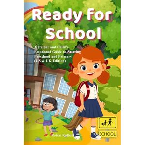 Kolbert, Robert Ready for School: A Parent and Child’s Emotional Guide to Starting Preschool and Primary (US & UK Edition): Practical tips, real-life stories, and ... ready for their first big school adventure. Kolbert, Robert Ready for School: A Parent and Child’s Emotional Guide to Starting Preschool and Primary (US & UK Edition): Practical tips, real-life stories, and ... ready for their first big school adventure.