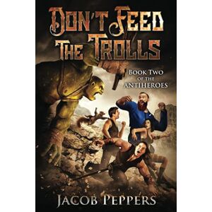 Peppers, Jacob Don't Feed the Trolls: 2 (The Antiheroes) Peppers, Jacob Don't Feed the Trolls: 2 (The Antiheroes)