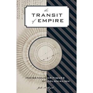 Byrd, Jodi A. The Transit of Empire: Indigenous Critiques of Colonialism (First Peoples: New Directions in Indigenous Studies) Byrd, Jodi A. The Transit of Empire: Indigenous Critiques of Colonialism (First Peoples: New Directions in Indigenous Studies)