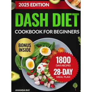 Ray, Amanda DASH Diet Cookbook for Beginners: The Ultimate Guide with 1800 Days of Healthy, Easy & Delicious Low Sodium Recipes to Lower Blood Pressure. Includes ... (Quick & Easy, Healthy Diet Recipes Books) Ray, Amanda DASH Diet Cookbook for Beginners: The Ultimate Guide with 1800 Days of Healthy, Easy & Delicious Low Sodium Recipes to Lower Blood Pressure. Includes ... (Quick & Easy, Healthy Diet Recipes Books)