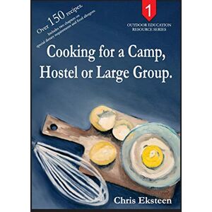Eksteen, Mr Chris Cooking for a Camp, Hostel or Large Group.: Volume 1 (Outdoor Education Resources) Eksteen, Mr Chris Cooking for a Camp, Hostel or Large Group.: Volume 1 (Outdoor Education Resources)