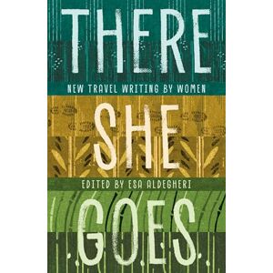 Philosophy There She Goes: New travel writing by women Philosophy There She Goes: New travel writing by women