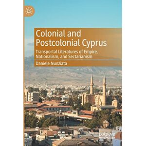 Nunziata, Daniele Colonial and Postcolonial Cyprus: Transportal Literatures of Empire, Nationalism, and Sectarianism Nunziata, Daniele Colonial and Postcolonial Cyprus: Transportal Literatures of Empire, Nationalism, and Sectarianism