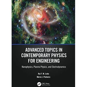CRC Press Advanced Topics in Contemporary Physics for Engineering: Nanophysics, Plasma Physics, and Electrodynamics CRC Press Advanced Topics in Contemporary Physics for Engineering: Nanophysics, Plasma Physics, and Electrodynamics
