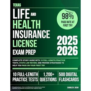 Bean, Charles K. Texas Life and Health Insurance license Exam Prep 2025–2026: Complete Study Guide with 10 Full-Length Practice Tests, State Law Review, and Proven Strategies to Help You Pass on Your First Try Bean, Charles K. Texas Life and Health Insurance license Exam Prep 2025–2026: Complete Study Guide with 10 Full-Length Practice Tests, State Law Review, and Proven Strategies to Help You Pass on Your First Try