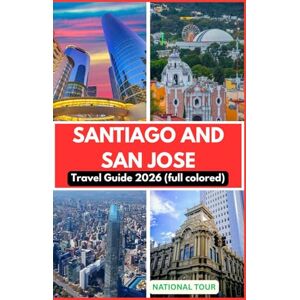 Tour, National Santiago and San Jose Travel Guide 2026 (full colored): Discover Plaza de Armas, National Theatre, & Beyond with Local Insights, Cultural Secrets, ... Your Journey Through Santiago and San Jose Tour, National Santiago and San Jose Travel Guide 2026 (full colored): Discover Plaza de Armas, National Theatre, & Beyond with Local Insights, Cultural Secrets, ... Your Journey Through Santiago and San Jose