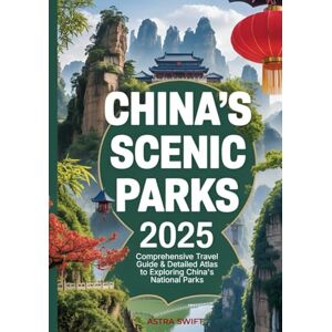 Swift, Astra China’s Scenic Parks 2025: Comprehensive Travel Guide & Detailed Atlas to Exploring National Parks, Mountains, Forests, Hiking Trails, and Cultural Wonders Swift, Astra China’s Scenic Parks 2025: Comprehensive Travel Guide & Detailed Atlas to Exploring National Parks, Mountains, Forests, Hiking Trails, and Cultural Wonders