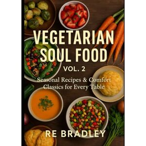 Bradley, RE Vegetarian Soul Food, Vol. 2 Bradley, RE Vegetarian Soul Food, Vol. 2