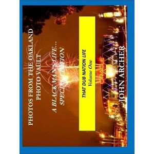 Archer, John Photos From The Oakland Photo Vault: A Black Man's Life (Special Edition) The Dub Nation Experience, Volume One Archer, John Photos From The Oakland Photo Vault: A Black Man's Life (Special Edition) The Dub Nation Experience, Volume One