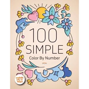 IntArtMedia 100 SIMPLE Color By Number: Easy and Relaxing Color By Number Book for Adults with Flowers, Patterns, Quotes, and more IntArtMedia 100 SIMPLE Color By Number: Easy and Relaxing Color By Number Book for Adults with Flowers, Patterns, Quotes, and more