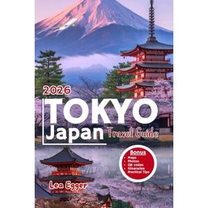 Egger, Lea Tokyo Japan Travel Guide: Discover the city with maps, family activities, itineraries, local secrets, day trips and insider tips for first timers & return visitors (Travel The World Cheap & Fun) Egger, Lea Tokyo Japan Travel Guide: Discover the city with maps, family activities, itineraries, local secrets, day trips and insider tips for first timers & return visitors (Travel The World Cheap & Fun)