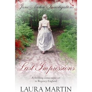 Martin, Laura Last Impressions: A thrilling crime caper set in Regency England: 2 (Jane Austen Investigations) Martin, Laura Last Impressions: A thrilling crime caper set in Regency England: 2 (Jane Austen Investigations)