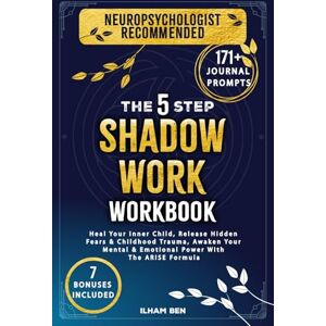 Ben, Ilham The 5 Step Shadow Work Workbook: Heal Your Inner Child, Release Hidden Fears & Childhood Trauma, Awaken Your Mental & Emotional Power With The ARISE Formula (Emotional Wellbeing) Ben, Ilham The 5 Step Shadow Work Workbook: Heal Your Inner Child, Release Hidden Fears & Childhood Trauma, Awaken Your Mental & Emotional Power With The ARISE Formula (Emotional Wellbeing)