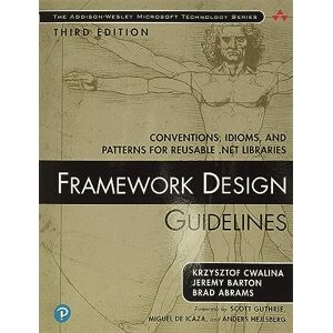 Cwalina, Krzysztof Framework Design Guidelines: Conventions, Idioms, and Patterns for Reusable .NET Libraries (Addison-Wesley Microsoft Technology Series) Cwalina, Krzysztof Framework Design Guidelines: Conventions, Idioms, and Patterns for Reusable .NET Libraries (Addison-Wesley Microsoft Technology Series)