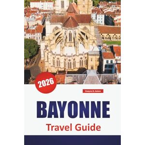 Askew, Dwayne B. BAYONNE TRAVEL GUIDE 2026: Discover Top Attractions, Beaches, Local Food Spots, Cultural Experiences, and Itineraries for Planning Your Greek Island Getaway Askew, Dwayne B. BAYONNE TRAVEL GUIDE 2026: Discover Top Attractions, Beaches, Local Food Spots, Cultural Experiences, and Itineraries for Planning Your Greek Island Getaway