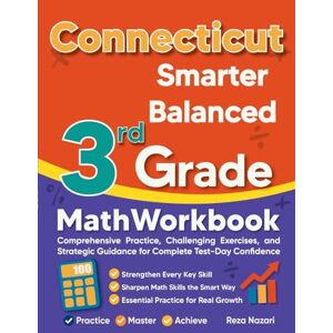 Nazari, Reza Connecticut Smarter Balanced 3rd Grade Math Workbook: Comprehensive Practice, Challenging Exercises, and Strategic Guidance for Complete Test-Day Confidence Nazari, Reza Connecticut Smarter Balanced 3rd Grade Math Workbook: Comprehensive Practice, Challenging Exercises, and Strategic Guidance for Complete Test-Day Confidence