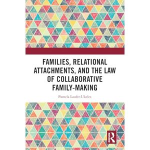 Laufer-Ukeles, Pamela Families, Relational Attachments, and the Law of Collaborative Family-Making Laufer-Ukeles, Pamela Families, Relational Attachments, and the Law of Collaborative Family-Making