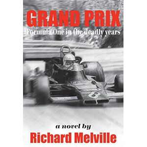 Melville, Richard Grand Prix: Formula One in the deadly years Melville, Richard Grand Prix: Formula One in the deadly years