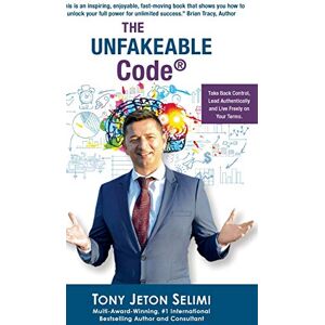 Selimi, Tony Jeton The Unfakeable Code®: Take Back Control, Lead Authentically and Live Freely on Your Terms. Selimi, Tony Jeton The Unfakeable Code®: Take Back Control, Lead Authentically and Live Freely on Your Terms.