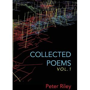 Riley, Peter Collected Poems, Vol. 1 Riley, Peter Collected Poems, Vol. 1