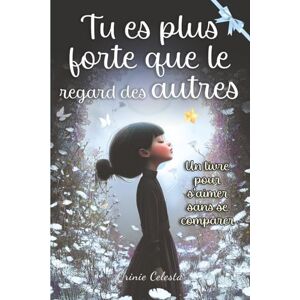 Clesta, Orinie Tu es plus forte que le regard des autres: Des histoires inspirantes et touchantes pour aider les filles de 8 à 12 ans à développer leur confiance ... (Tu es plus forte que tu ne le crois) Clesta, Orinie Tu es plus forte que le regard des autres: Des histoires inspirantes et touchantes pour aider les filles de 8 à 12 ans à développer leur confiance ... (Tu es plus forte que tu ne le crois)