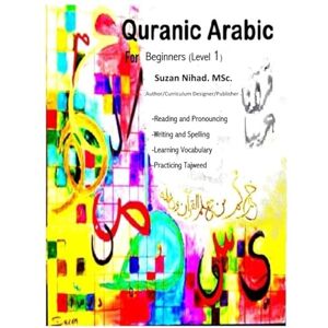 Nihad M.Sc., Suzan Quranic Arabic #1: For Beginners (Level 1) Nihad M.Sc., Suzan Quranic Arabic #1: For Beginners (Level 1)