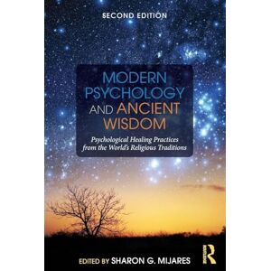 Mijares, Sharon G. Modern Psychology and Ancient Wisdom: Psychological Healing Practices from the World's Religious Traditions Mijares, Sharon G. Modern Psychology and Ancient Wisdom: Psychological Healing Practices from the World's Religious Traditions