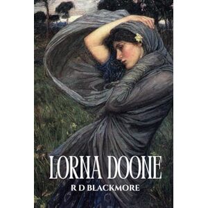 Blackmore, R. D. Lorna Doone: An 1869 Classic Romance Novel Blackmore, R. D. Lorna Doone: An 1869 Classic Romance Novel