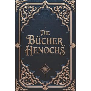 Studien, Heilige Die Bücher Henochs: Neue, vollständige Ausgabe 3 Bücher in einem: Das Äthiopische Buch Henochs, Die slawischen Geheimnisse und das Hebräische Buch Henochs Studien, Heilige Die Bücher Henochs: Neue, vollständige Ausgabe 3 Bücher in einem: Das Äthiopische Buch Henochs, Die slawischen Geheimnisse und das Hebräische Buch Henochs