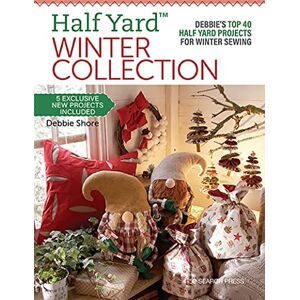 Shore, Debbie Half Yard™ Winter Collection: Debbie’s top 40 Half Yard projects for winter sewing Shore, Debbie Half Yard™ Winter Collection: Debbie’s top 40 Half Yard projects for winter sewing