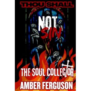 Ferguson, Amber Thou Shall Not Sin: The Soul Collector Ferguson, Amber Thou Shall Not Sin: The Soul Collector