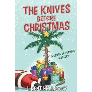 Holloway, Kent The Knives Before Christmas: A Santa-in-Training Mystery Holloway, Kent The Knives Before Christmas: A Santa-in-Training Mystery