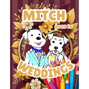Dee, Mitch Mitch Goes To Weddings: Coloring Book for Kids (Learn with Mitch) Dee, Mitch Mitch Goes To Weddings: Coloring Book for Kids (Learn with Mitch)