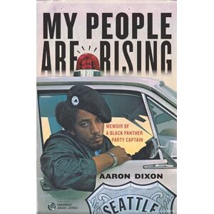 Dixon, Aaron My People Are Rising: Memoir of a Black Panther Party Captain Dixon, Aaron My People Are Rising: Memoir of a Black Panther Party Captain