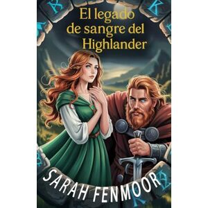 Fenmoor, Sarah El legado de sangre del Highlander: Una romántica historia limpia de enemigos a amantes con lealtad, leyendas antiguas y tesoros ocultos Fenmoor, Sarah El legado de sangre del Highlander: Una romántica historia limpia de enemigos a amantes con lealtad, leyendas antiguas y tesoros ocultos