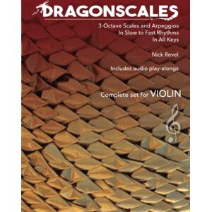 Revel, Nick DragonScales 3-Octave Scales and Arpeggios for Violin: In Slow to Fast Rhythms, in All Keys, Includes Audio Play-Alongs Revel, Nick DragonScales 3-Octave Scales and Arpeggios for Violin: In Slow to Fast Rhythms, in All Keys, Includes Audio Play-Alongs