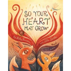 Rampone, Holly So Your Heart May Grow: A Cozy Rhyming Bedtime Journey About Foxes, Nature’s Magic and the Little Lessons That Help Hearts Grow Rampone, Holly So Your Heart May Grow: A Cozy Rhyming Bedtime Journey About Foxes, Nature’s Magic and the Little Lessons That Help Hearts Grow