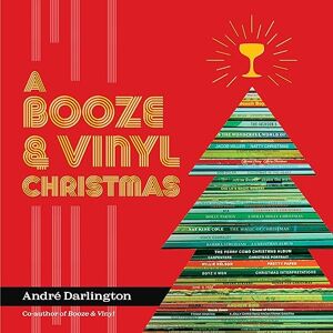 Darlington, André A Booze & Vinyl Christmas: Merry Music-and-Drink Pairings to Celebrate the Season Darlington, André A Booze & Vinyl Christmas: Merry Music-and-Drink Pairings to Celebrate the Season