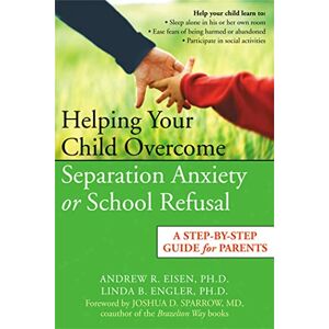 Engler, Linda Helping Your Child Overcome Separation Anxiety or School Refusal: A Step-by-step Guide for Parents Engler, Linda Helping Your Child Overcome Separation Anxiety or School Refusal: A Step-by-step Guide for Parents