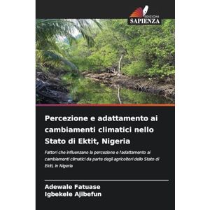 Fatuase, Adewale Percezione e adattamento ai cambiamenti climatici nello Stato di Ektit, Nigeria: Fattori che influenzano la percezione e l'adattamento ai cambiamenti ... agricoltori dello Stato di Ekiti, in Nigeria Fatuase, Adewale Percezione e adattamento ai cambiamenti climatici nello Stato di Ektit, Nigeria: Fattori che influenzano la percezione e l'adattamento ai cambiamenti ... agricoltori dello Stato di Ekiti, in Nigeria