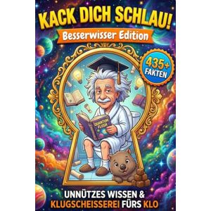Abriss, Rolf Kack dich schlau! Unnützes Wissen & Klugscheißerei fürs Klo – Besserwisser Edition: Das ideale Geschenk für humorvolle Klugscheißer – Ein lustiges ... 435 witzige, verrückte und skurrile Fakten Abriss, Rolf Kack dich schlau! Unnützes Wissen & Klugscheißerei fürs Klo – Besserwisser Edition: Das ideale Geschenk für humorvolle Klugscheißer – Ein lustiges ... 435 witzige, verrückte und skurrile Fakten