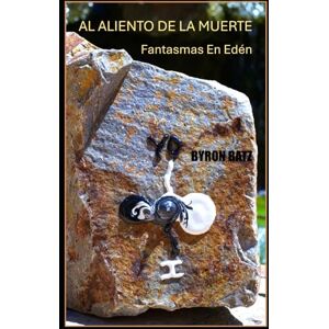 Batz, Byron Al Aliento De La Muerte: Fantasmas En Edén Batz, Byron Al Aliento De La Muerte: Fantasmas En Edén