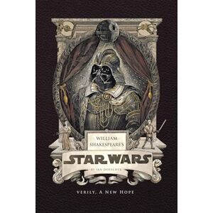 Ian Doescher William Shakespeare's Star Wars: Verily, A New Hope (Shakespeare Star Wars: Prequel Trilogy, 4) Ian Doescher William Shakespeare's Star Wars: Verily, A New Hope (Shakespeare Star Wars: Prequel Trilogy, 4)