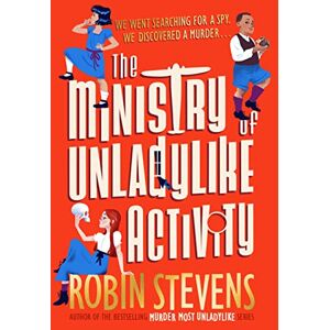 Stevens, Robin The Ministry of Unladylike Activity: the exciting new adventure from the bestselling author of Murder Most Unladylike: 1 (The Ministry of Unladylike Activity, 1) Stevens, Robin The Ministry of Unladylike Activity: the exciting new adventure from the bestselling author of Murder Most Unladylike: 1 (The Ministry of Unladylike Activity, 1)