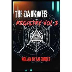 Forbes, Nolan Ryan The Darkweb Registry: Volume 3 Forbes, Nolan Ryan The Darkweb Registry: Volume 3